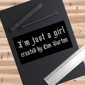 Im Just A Girl Created By Tim Burton Bumper Sticker, Whimsigoth Dark Aesthetic Car Sticker, Gothic Girl Gift Quirky Goth Stocking Filler Emo image 3
