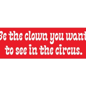 Be der Clown, den du im Zirkus sehen möchtest Autoaufkleber, Lustiger Clown Autoaufkleber, Clowncore Geschenkidee Seltsames Zirkus Mem, Scherz Laptop Aufkleber