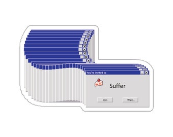May include: A digital illustration of a blue and white Windows pop-up window with the text "You're invited to Suffer" and a small cake icon. The window has buttons that say "Join" and "Wait..."