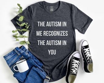 Maglietta "L'autismo in me riconosce l'autismo in te", maglietta umoristica autistica per uomo e donna, regalo per amico neurodivergente, maglietta divertente sull'autismo
