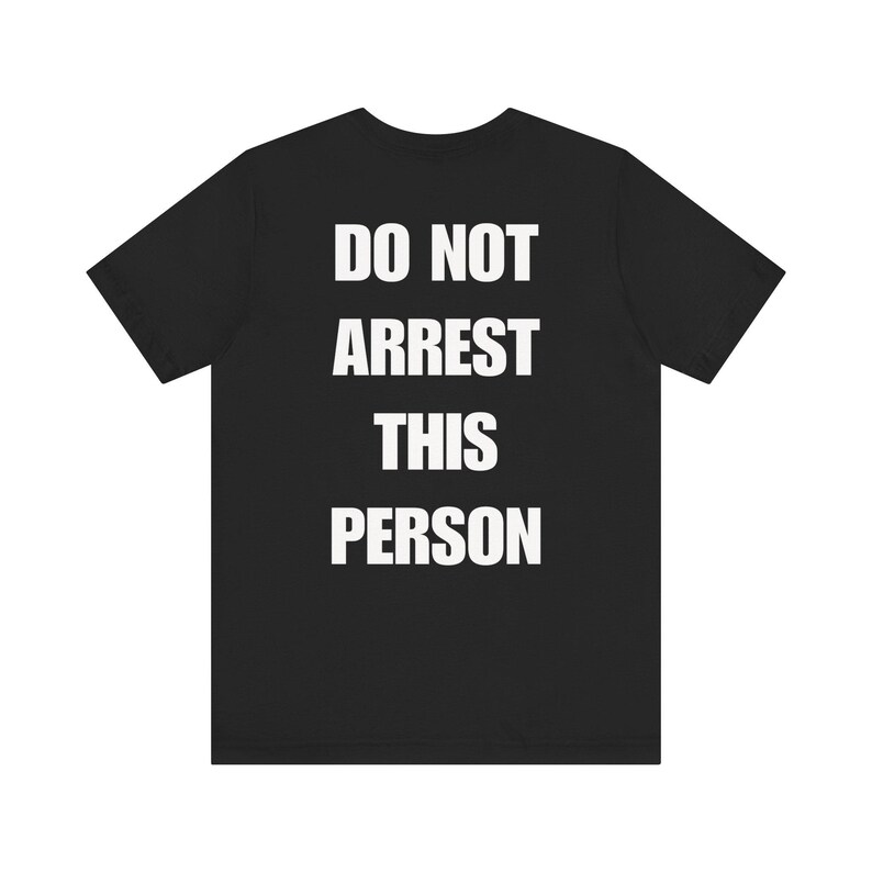 Do Not Arrest This Person T-Shirt, Funny Saying T Shirt for Men Women, Quirky Meme Joke Tee Teen Rebel Gift Punk Biker Clothing, Felon, Cop image 7