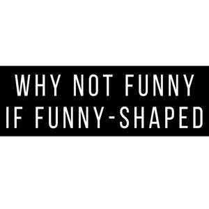 Why Not Funny If Funny-Shaped Bumper Sticker, Funny Hilarious Car Sticker, Silly Quirky Weird Gift Car Decoration Joke Humor Stocking Filler