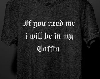 I Will Be In My Coffin T-Shirt, Vampire Goth T Shirt for Men Women, Antisocial Introvert Gift, Alt Dark Humor Tee, Gothic Clothing, Emo Gift