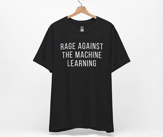 Rage Against the Machine Learning T-shirt Unisex, Pun T Shirt for