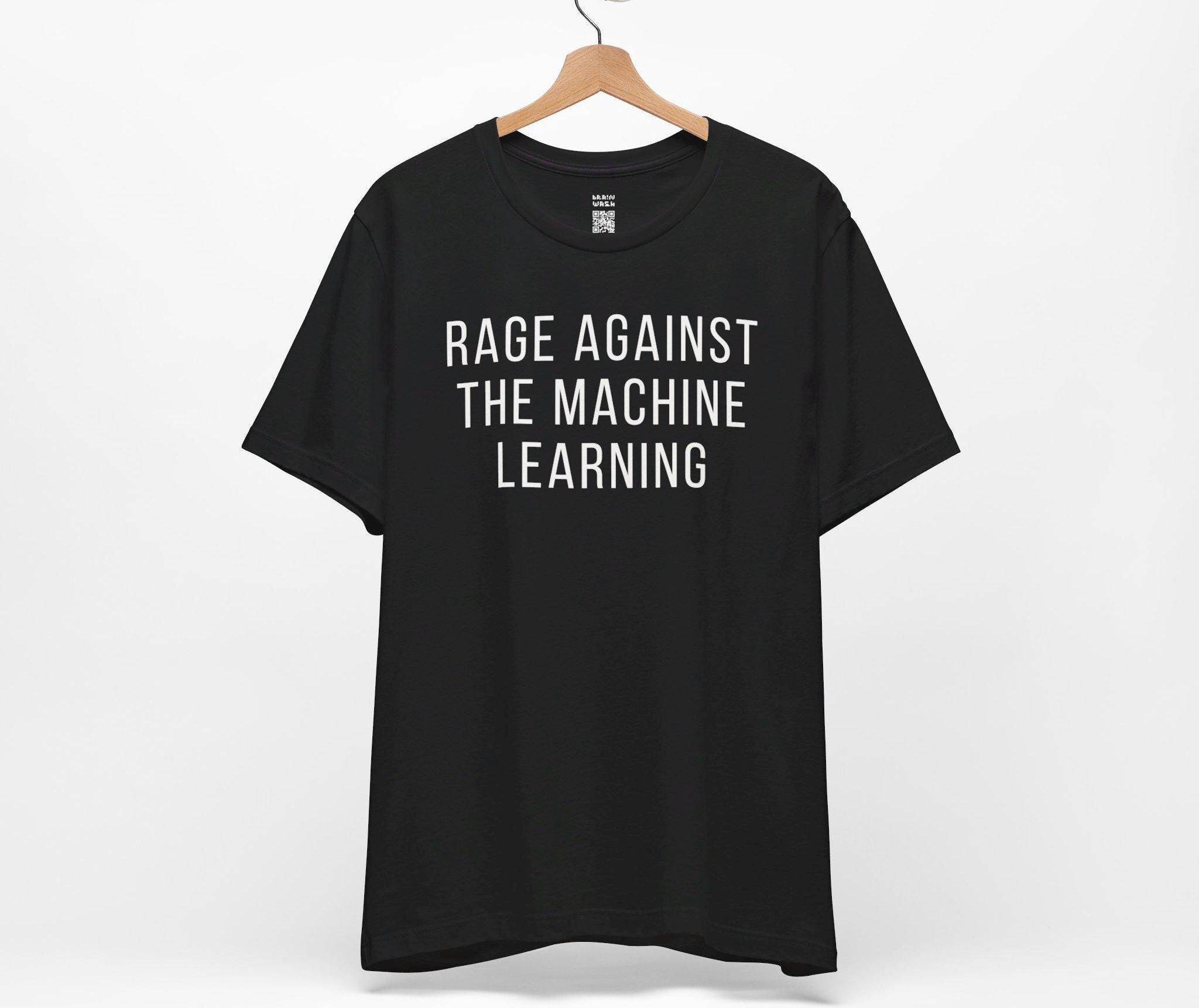 Rage Against the Machine Learning T-shirt Unisex, Pun T Shirt for