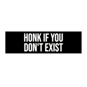 Honk If You Dont Exist Bumper Sticker, Funny Irreverent Joke Car Decal Gift Simulation Weird Existentialism Philosophy Car Sticker Absurdism