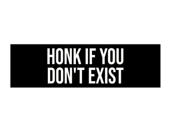 Honk If You Dont Exist Bumper Sticker, Funny Irreverent Joke Car Decal Gift Simulation Weird Existentialism Philosophy Car Sticker Absurdism