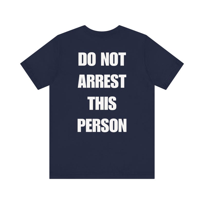 Do Not Arrest This Person T-Shirt, Funny Saying T Shirt for Men Women, Quirky Meme Joke Tee Teen Rebel Gift Punk Biker Clothing, Felon, Cop image 9