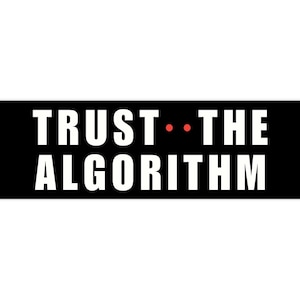 May include: Black and white graphic with the text "TRUST THE ALGORITHM" in white letters on a black background.