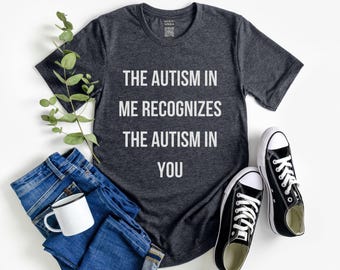 Maglietta "L'autismo in me riconosce l'autismo in te", maglietta umoristica autistica per uomo e donna, regalo per amico neurodivergente, maglietta divertente sull'autismo