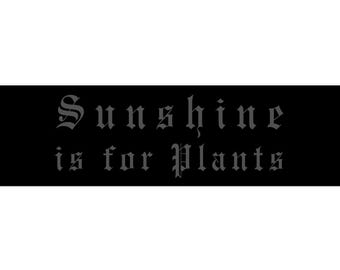 Sunshine is for Plants Bumper Sticker, Dark Gothic Car Sticker, Alt Emo Gift For Goth, Soft Grunge Nu Goth Car Decal Laptop Sticker, Witchy