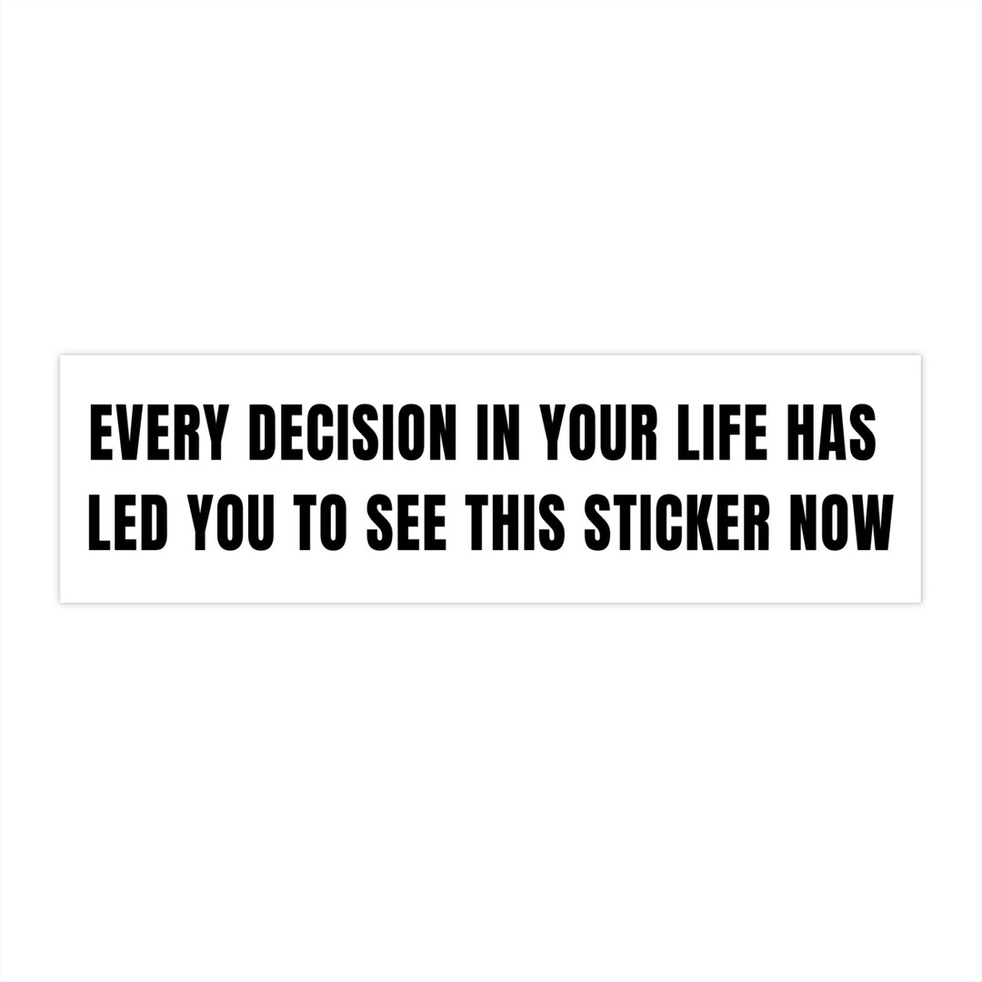 Every Decision in Your Life Bumper Sticker, Existentialism Car Sticker ...