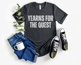 Yearns For The Quest T-Shirt, Quirky RPG Meme T Shirt for Men Women, Humorous Gamer Nerd Joke Tee Gift Gamer DND Cosplay Nerd Fantasy Clothe
