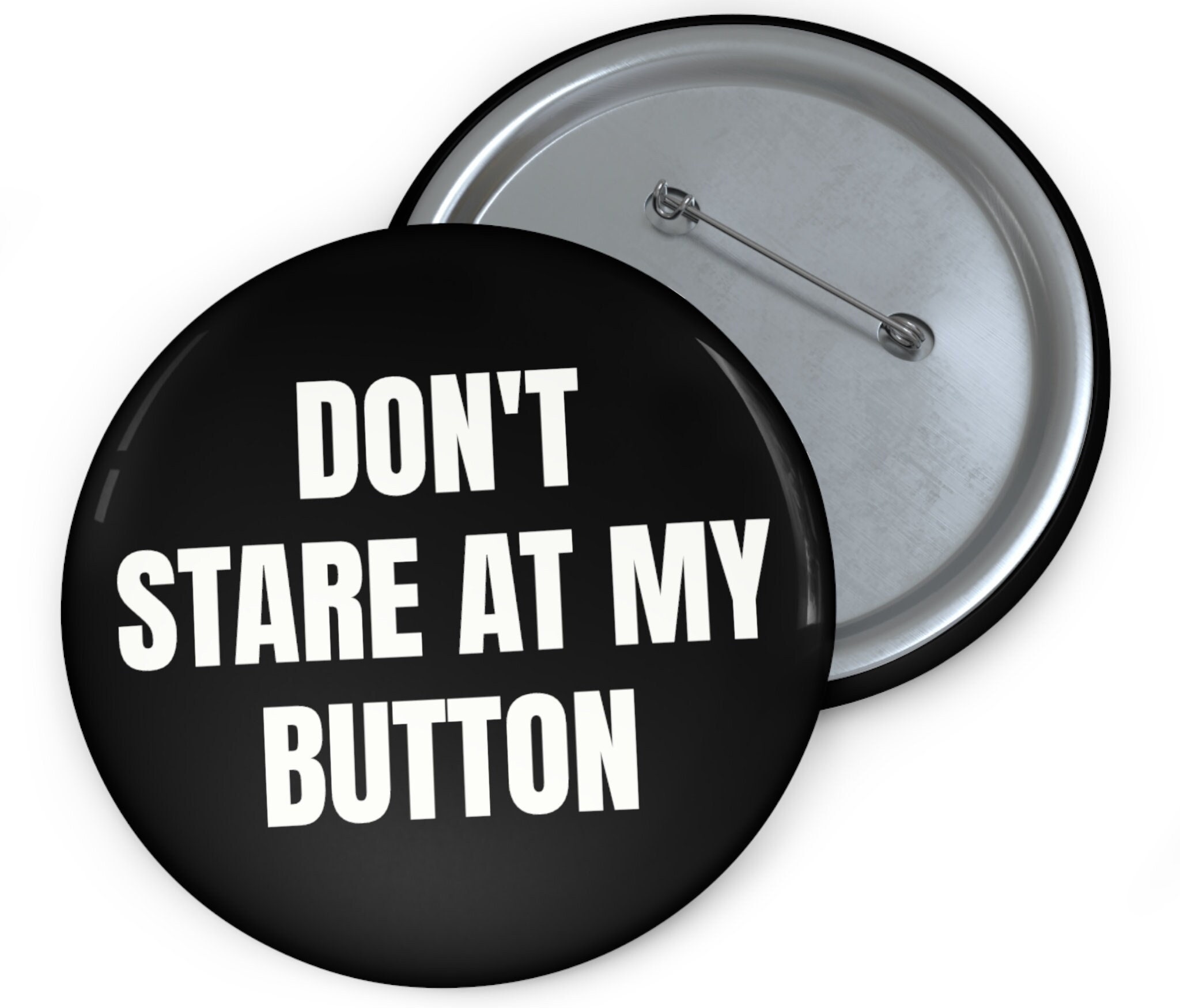 Dont Stare At My Button Badge Pin, Funny Pinback Button Joke Accessory Gift for Best Friend, Quirky Hilarious Simple Stocking Filler Women