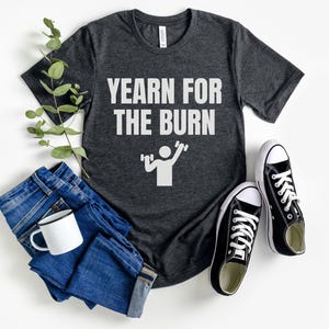 Camiseta Yearn For The Burn, divertida camiseta de gimnasio para hombres y mujeres, divertida camiseta retro de entrenamiento, regalo para entrenador personal, amante del gimnasio, culturista