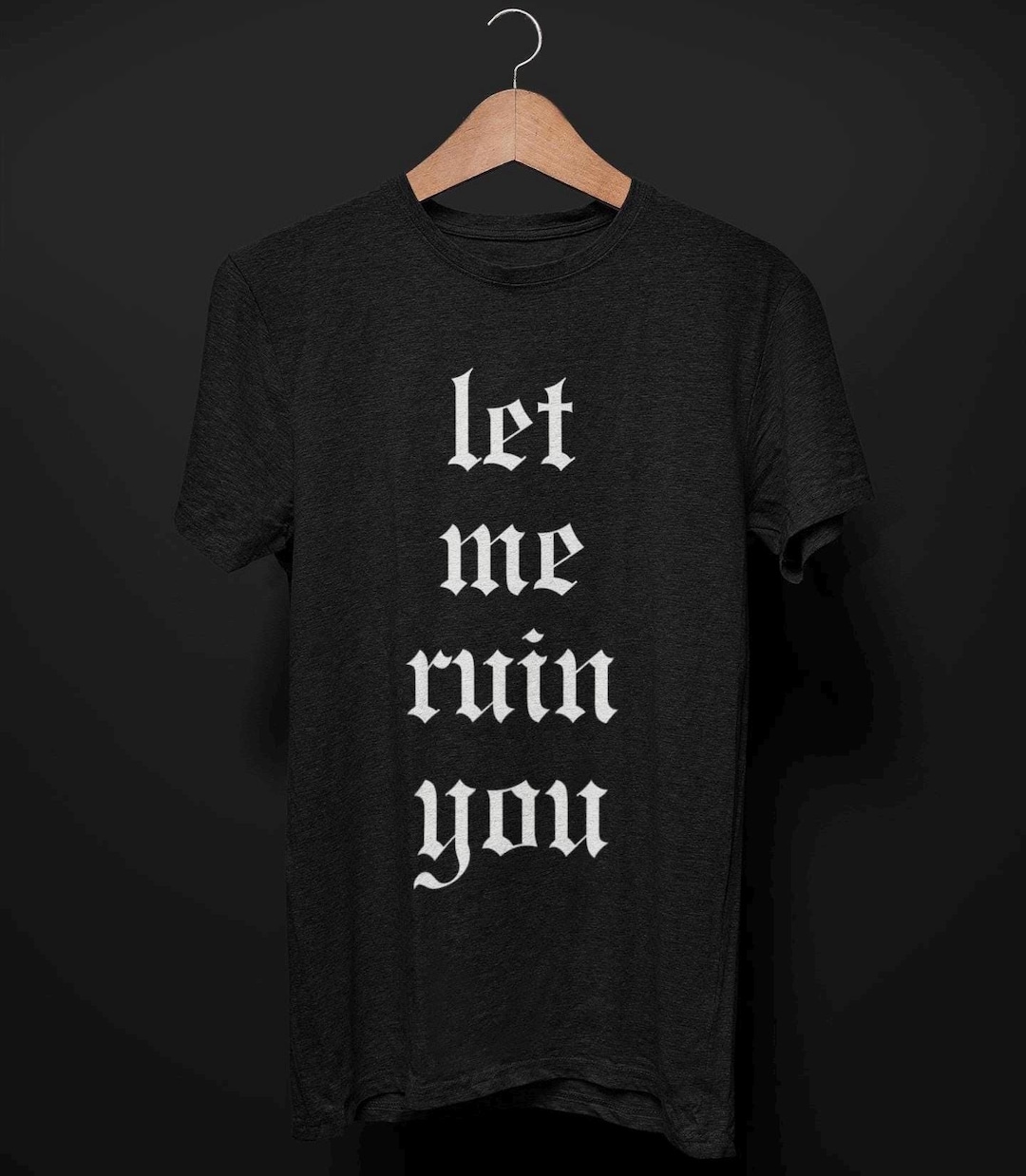 Let Me Ruin You T-shirt, Alt Punk Goth Girlfriend T Shirt for Women, Freaky Spicy Domme Alternative Tee, Dark Aesthetic Gift Gothic Clothing - Etsy