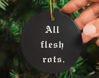 All Flesh Rots Ornament, Goth Christmas Decoration, Dark Humor Xmas Tree Accessory, Alt Punk Emo Stocking Filler Secret Santa Star Snowflake