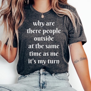 Why Are There People Outside At The Same Time As Me Its My Turn T-Shirt, Introvert T Shirt for Men Women Funny Introvert Gift Joke Humor Tee