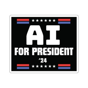May include: A black and white political campaign sticker with red, white, and blue stars and stripes. The text reads "AI for President '24".