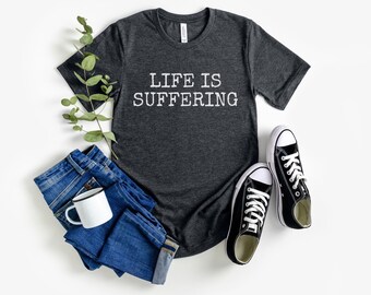 Life Is Suffering T-Shirt, Nihilistic T Shirt for Men Women, Born To Suffer Nihilism Tee, Dark Humor Pessimist Gift, Philosophical, Sisyphus