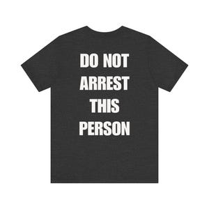 Do Not Arrest This Person T-Shirt, Funny Saying T Shirt for Men Women, Quirky Meme Joke Tee Teen Rebel Gift Punk Biker Clothing, Felon, Cop image 8