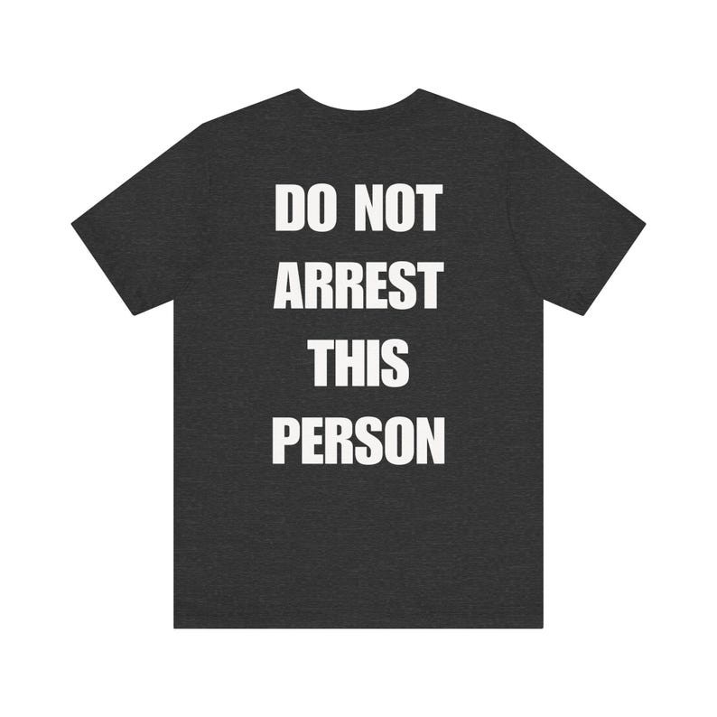 Do Not Arrest This Person T-Shirt, Funny Saying T Shirt for Men Women, Quirky Meme Joke Tee Teen Rebel Gift Punk Biker Clothing, Felon, Cop image 8