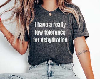 I Have a Really Low Tolerance for Dehydration T-Shirt, Drink Water T Shirt for Women Men, The Breakfast Club Quote Gift, Hydration Humor Tee