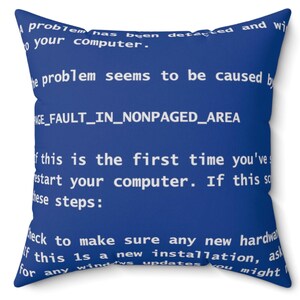 May include: Blue pillow with white text that reads "A problem has been detected and will shut down your computer. The problem seems to be caused by PAGE_FAULT_IN_NONPAGED_AREA. If this is the first time you've seen this stop error, restart your computer. If this screen appears again, follow these steps: Check to make sure any new hardware or software is properly installed. If this is a new installation, ask your hardware or software manufacturer for any Windows updates you might need."