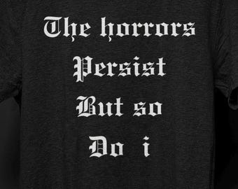 The Horrors Persist T-Shirt, Dark Humor Gothic T Shirt for Men Women, Irony Goth Gift, Quirky Emo Tee, Nihilistic Nu Goth Aesthetic Clothing