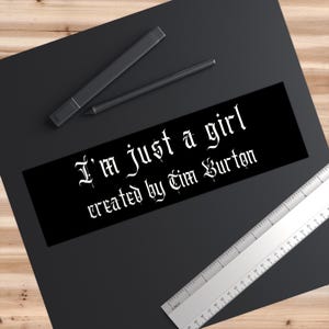 Im Just A Girl Created By Tim Burton Bumper Sticker, Whimsigoth Dark Aesthetic Car Sticker, Gothic Girl Gift Quirky Goth Stocking Filler Emo image 6
