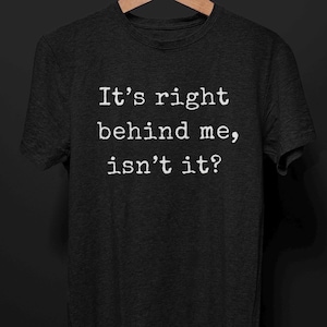 Its Right Behind Me Isnt It T-Shirt, Scary Halloween Joke Horror T Shirt for Men Women, Funny Cryptid Gift, Dark Gothic Tee, Spooky Clothing