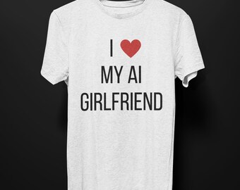 I Heart My AI Girlfriend T-Shirt, Funny Cyber Meme Joke T Shirt for Men, Geeky Tech Gamer Tee Humorous Gift Technology Nerd Programmer Robot