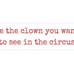Be The Clown You Want To See In The Circus Bumper Sticker, Funny Clown Car Sticker, Clowncore Gift For Circus Performer, Joke Laptop Decal