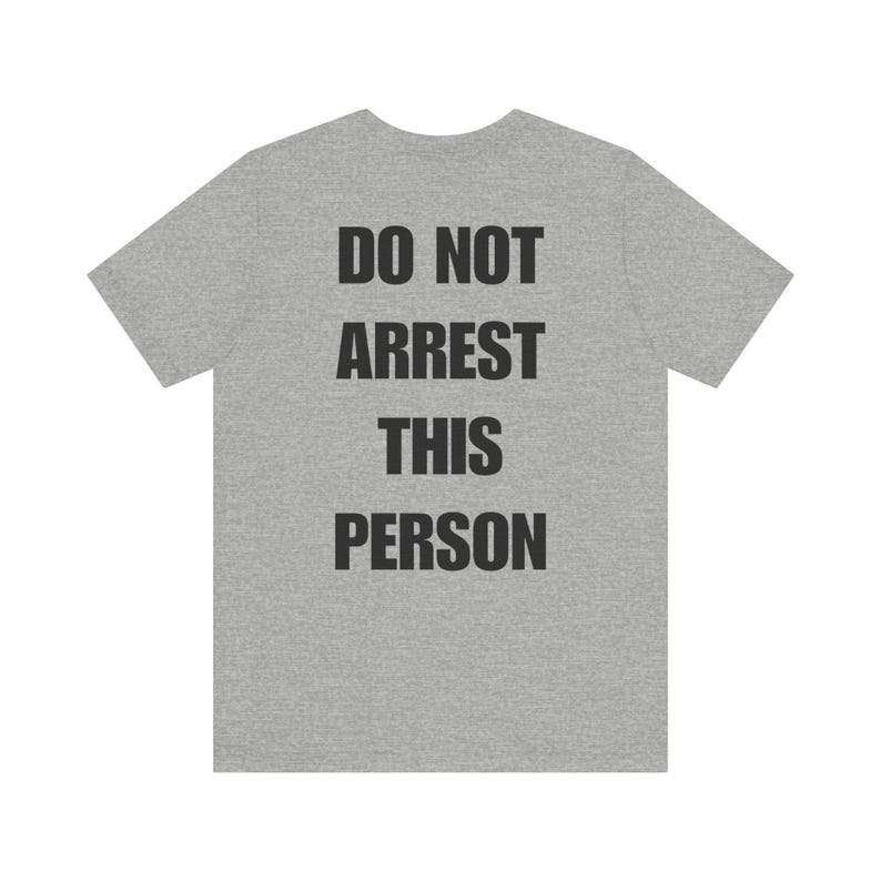 Do Not Arrest This Person T-Shirt, Funny Saying T Shirt for Men Women, Quirky Meme Joke Tee Teen Rebel Gift Punk Biker Clothing, Felon, Cop image 6
