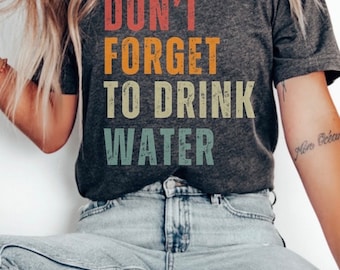 Vergeet niet water te drinken T-shirt, hydratatie zelfzorg T-shirt hydrateren zelfliefde tshirt gezonde levensstijl kleding gezondheid herinnering tee cadeau