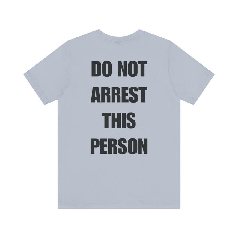 Do Not Arrest This Person T-Shirt, Funny Saying T Shirt for Men Women, Quirky Meme Joke Tee Teen Rebel Gift Punk Biker Clothing, Felon, Cop image 10
