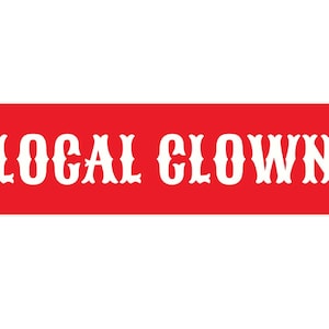 Local Clown Bumper Sticker, Funny Clown Car Sticker, Quirky Clowncore Aesthetic Gift For Circus Performer, Humorous Clown Joke, Laptop Decal