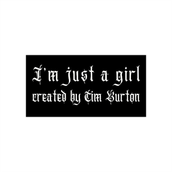 Im Just A Girl Created By Tim Burton Bumper Sticker, Whimsigoth Dark Aesthetic Car Sticker, Gothic Girl Gift Quirky Goth Stocking Filler Emo