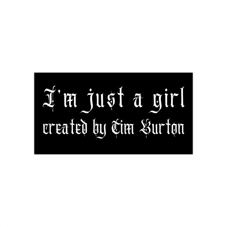 Im Just A Girl Created By Tim Burton Bumper Sticker, Whimsigoth Dark Aesthetic Car Sticker, Gothic Girl Gift Quirky Goth Stocking Filler Emo image 1