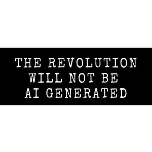 The Revolution Will Not Be AI Generated Bumper Sticker, Political Satire Ironic Car Sticker Gift For Tech Protest Car Decal Laptop Dystopian