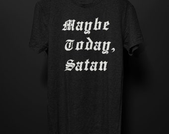 Maybe Today Satan T-Shirt, Funny Religious T Shirt for Women Men, Occult Devil Goth Alt Dark Aesthetic Tee, Punk Grunge Clothing Gothic Gift