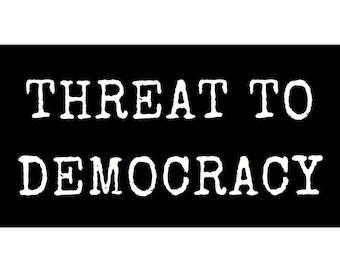 Threat To Democracy Bumper Sticker, Joke Funny Bumper Sticker Decal, Political Satire Gag Gift Car Sticker Sarcastic Republican Conservative