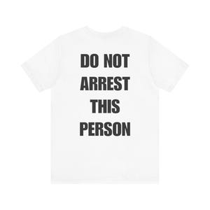Do Not Arrest This Person T-Shirt, Funny Saying T Shirt for Men Women, Quirky Meme Joke Tee Teen Rebel Gift Punk Biker Clothing, Felon, Cop image 4