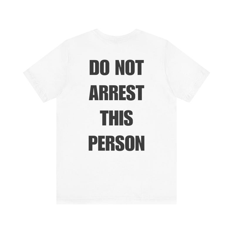 Do Not Arrest This Person T-Shirt, Funny Saying T Shirt for Men Women, Quirky Meme Joke Tee Teen Rebel Gift Punk Biker Clothing, Felon, Cop image 4