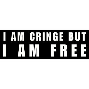I Am Cringe But I Am Free Bumper Sticker, Funny Quirky Car Sticker, Hilarious Whimsical Gift Stocking Filler Joke Bumper Sticker Humor Silly