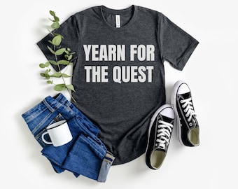 Yearn For The Quest T-Shirt, Funny RPG Nerd T Shirt for Men Women, Hilarious Gamer Meme Joke Tee Gift Gaming DND Cosplayer Fantasy Clothing