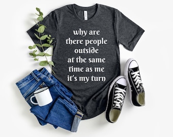 Why Are There People Outside At The Same Time As Me Relatable T-Shirt, Awkward Introvert T Shirt for Men Women Funny Introvert Tee Joke Gift