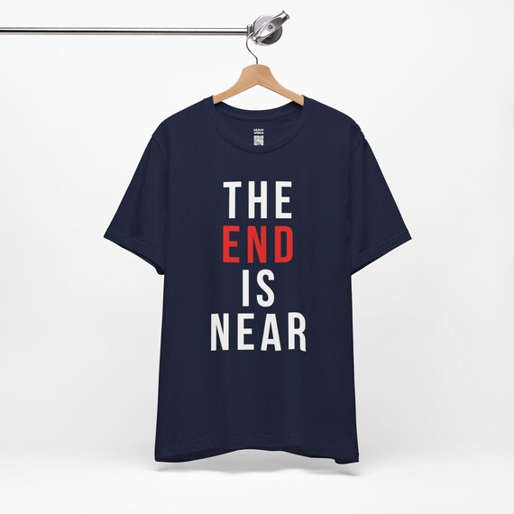 The End is Near T-shirt, Apocalypse T Shirt for Men Women