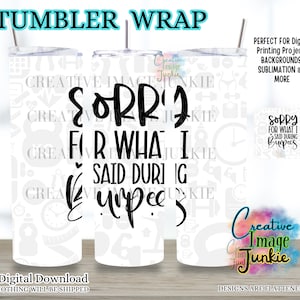 May include: A digital download design for a tumbler wrap featuring the text "Sorry for what I said during burpees". The design is in black text on a white background.
