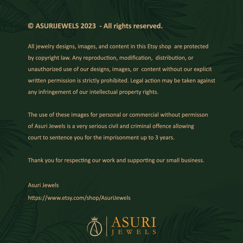 May include: A dark green informational graphic featuring the text: &copy; ASURIJEWELS 2023 - All rights reserved. All jewelry designs, images, and content in this Etsy shop are protected by copyright law. Asuri Jewels https://www.etsy.com/shop/AsuriJewels.